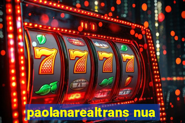 paolanarealtrans nua